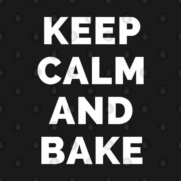 Keep Calm And Bake - Black And White Simple Font - Funny Meme Sarcastic Satire - Self Inspirational Quotes - Inspirational Quotes About Life and Struggles by Famgift