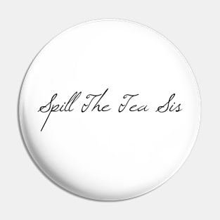 Spill the Tea Sis Cute Gift Idea Pin