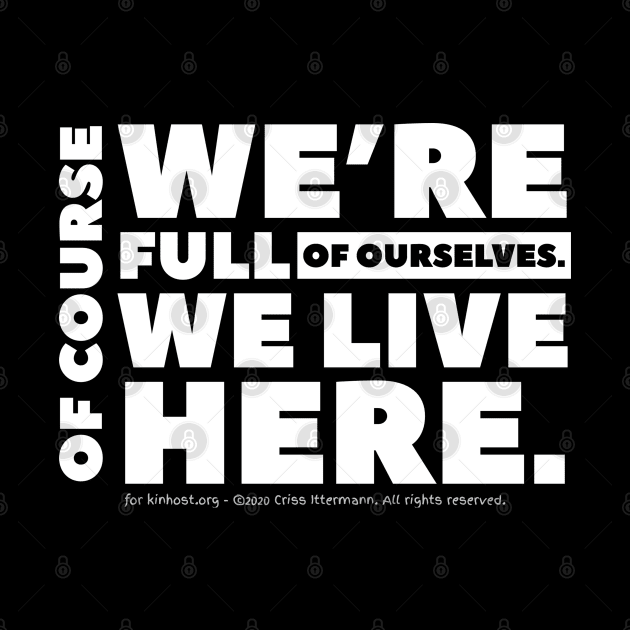 Full of Ourselves - white text by Kinhost Pluralwear