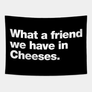 What a friend we have in Cheeses Tapestry