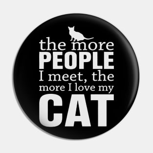 The more people I meet the more I love my cat Pin