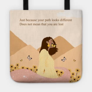 Just because your path looks different does not mean that you are lost Tote