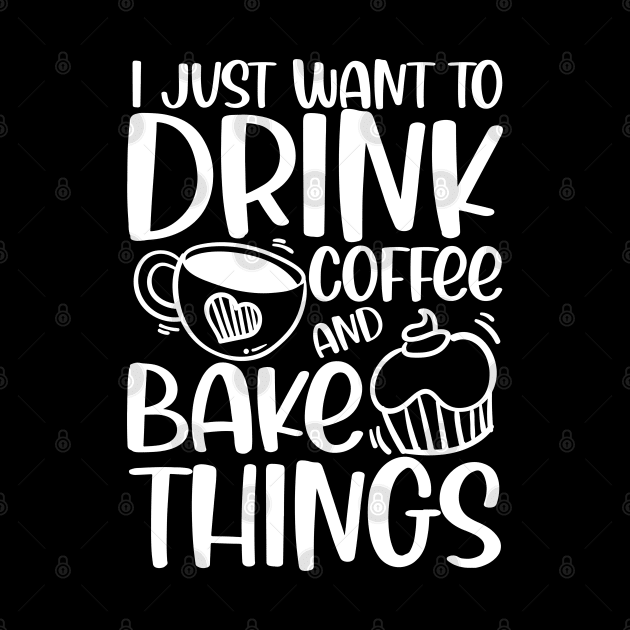 I Just Want to Drink Coffee and Bake Things by AngelBeez29