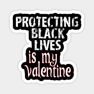 Protecting Black Lives is my Valentines Magnet