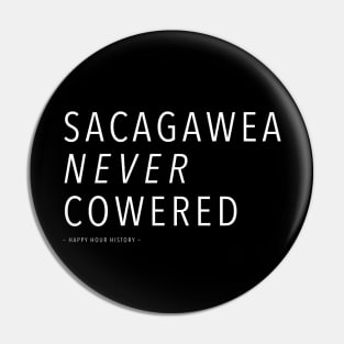 Sacagawea Never Cowered Pin