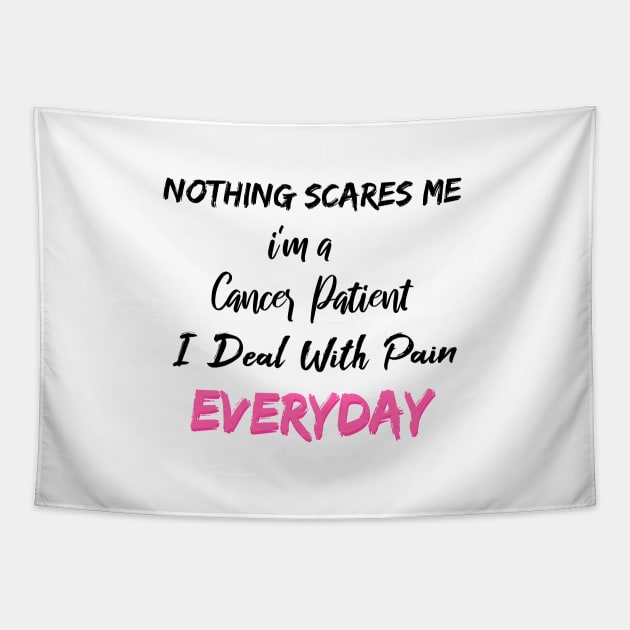 Nothing Scares Me I'm A Cancer Patient I Deal With Pain Everyday Tapestry by SAM DLS