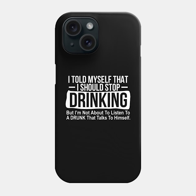 Drinking Shirt I Told Myself That I Should Stop Drinking Phone Case by Nikkyta