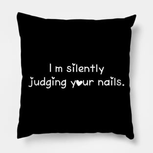 I'm Silently Judging Your Nails Funny Nail Tech Saying Pillow