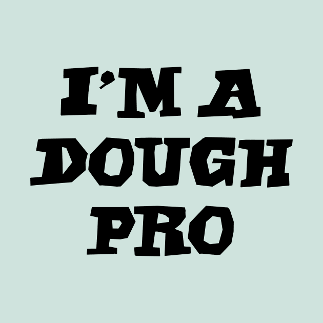 I'm a dough pro by bluehair