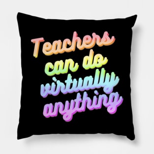 Teachers can do virtually anything (Rainbow Text) Pillow