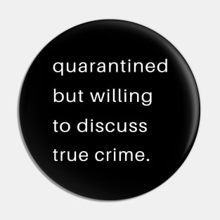 Quarantined But Willing To Discuss True Crime Pin