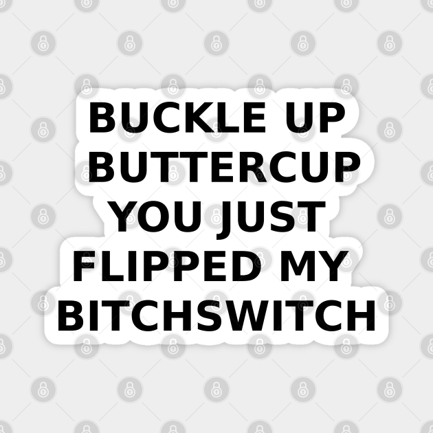 BUCKLE UP BUTTERCUP... Funny Saying TeePublic