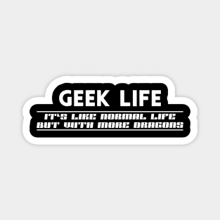 Geek Life - Like normal live except more dragons Magnet