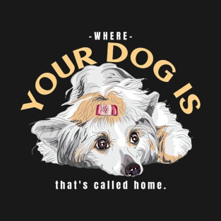 Chinese Crested Where Your Dog Is That's Called Home T-Shirt