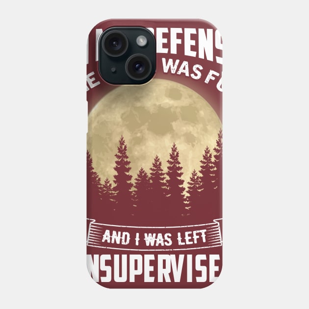 In My Defense The Moon Was Full and I Was Left Unsupervised Phone Case by jonetressie