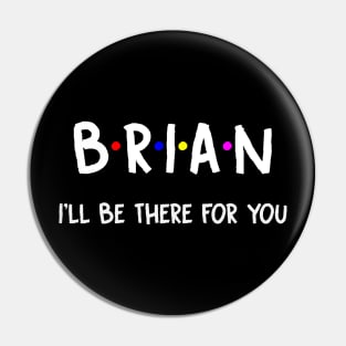 Brian I'll Be There For You | Brian FirstName | Brian Family Name | Brian Surname | Brian Name Pin