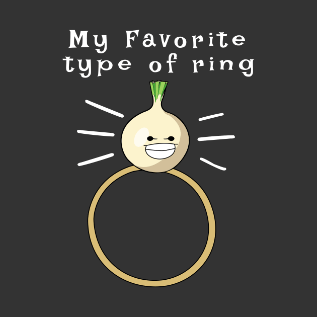 My Favorite Type of Ring - Onion Ring by Oh My Pun