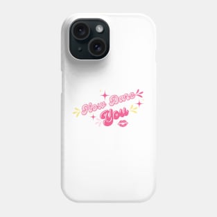 How dare you Phone Case