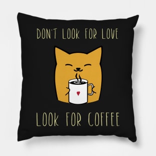 Don't look for love look for coffee Pillow