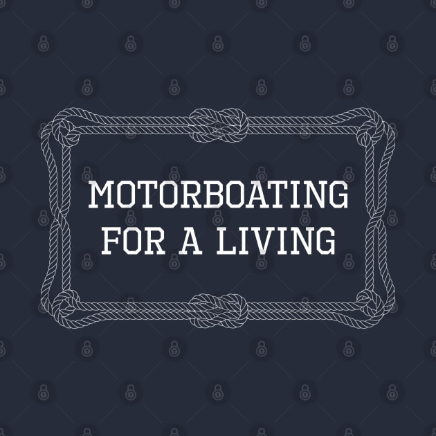 Motorboating for a living nautical quote by KLEDINGLINE