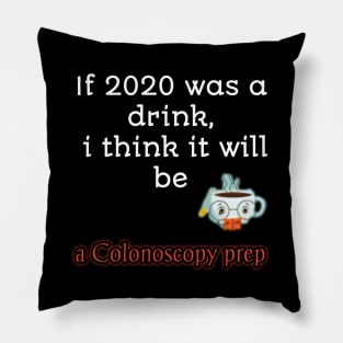 If 2020 was a drink i think it will be acolonoscopy perp Pillow