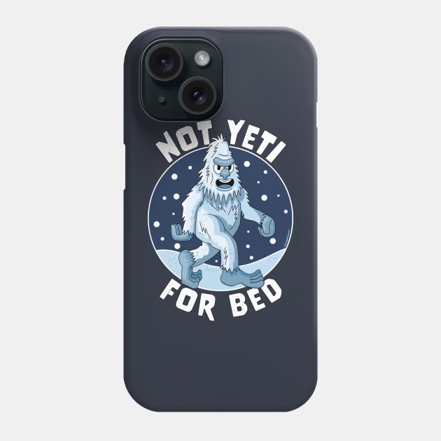 Not Yeti For Bed Pajamas - Not Ready For Bed Funny Yeti Phone Case by OrangeMonkeyArt