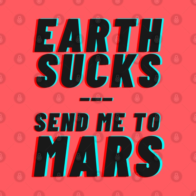 Earth Sucks! Take me to mars by applebubble