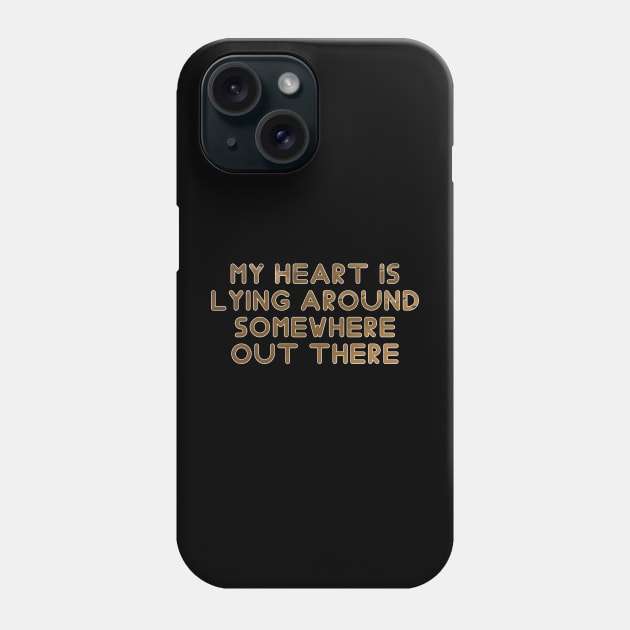 My heart is lying around somewhere out there Phone Case by Shopoto