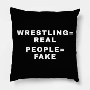 WRESTLING is REAL, PEOPLE are FAKE (Pro Wrestling) Pillow