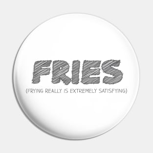 FRIES (Frying Really Is Extremely Satisfying) Pin