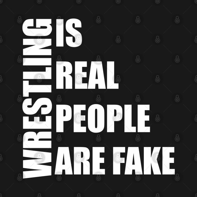 wrestling is real people are fake by Qasim