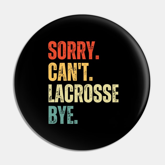 Sorry Can't Lacrosse Bye Lacrosse Life Funny Lacrosse Gift Lacrosse Pin by Emouran