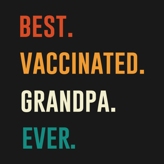 Discover Best Vaccinated Grandpa Ever - Grandpa Gift Ideas - T-Shirt