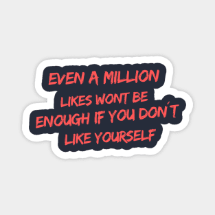 Even a million likes won´t be enough if you don´t like yourself Magnet