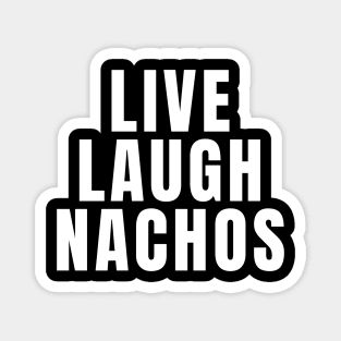 Live Laugh Nachos Magnet