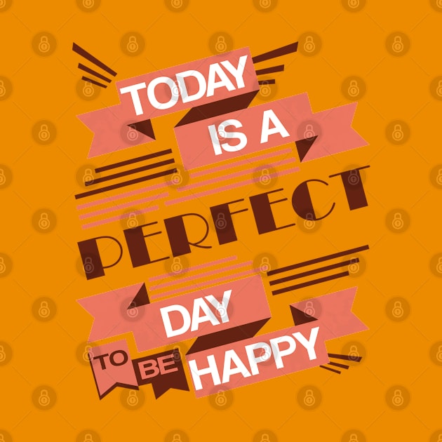 Today Is A Perfect Day To Be Happy by JakeRhodes