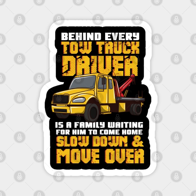 Behind Every Tow Truck Driver Is A Family Waiting For Him To Come Home - Slow Down & Move Over Magnet by maxdax