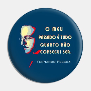 Fernando Pessoa Vintage design & quote: O meu passado é tudo quanto não consegui ser. Pin