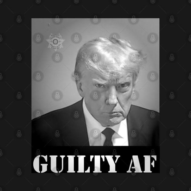 TRUMP MUGSHOT GUILTY AF by thedeuce