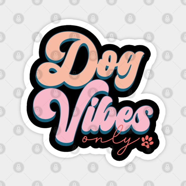 Dog Vibes Only Magnet by The WYLD Tribe