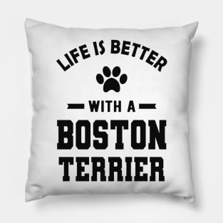 Boston Terrier Dog - Life is better with a boston terrier Pillow