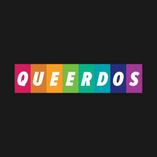 Queerdos! (Queer Weirdos!) T-Shirt