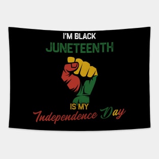 I’m Black Juneteenth Is My Independence Day Tapestry