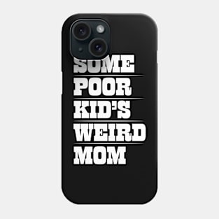 Funny Mom T-Design - Some Poor Kid's Weird Mom Design Phone Case