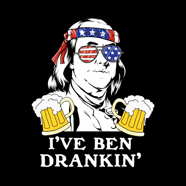 I've Ben Drankin' Benjamin Franklin Drinking Design by 4Craig