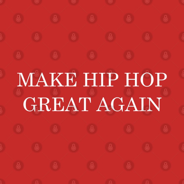 Make Hip Hop  Great Again by CultOfRomance