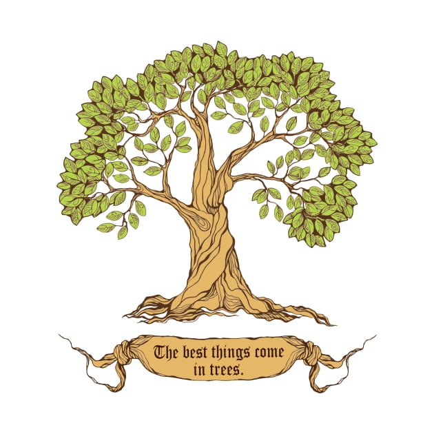 'The Best Things Come In Trees' Environment Awareness Shirt by ourwackyhome