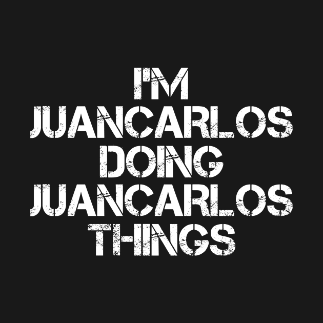 Juancarlos Name T Shirt - Juancarlos Doing Juancarlos Things by Skyrick1
