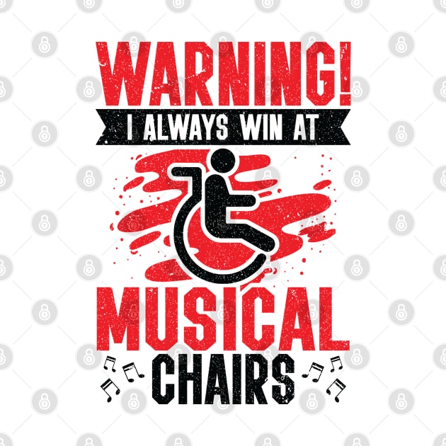Warning! I Always Win At Musical Chairs Wheel Chair by Tom´s TeeStore