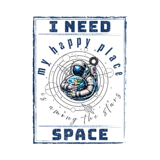 I need Space. T-Shirt